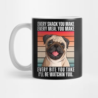 PUG Dog Every Snack You Make Mug